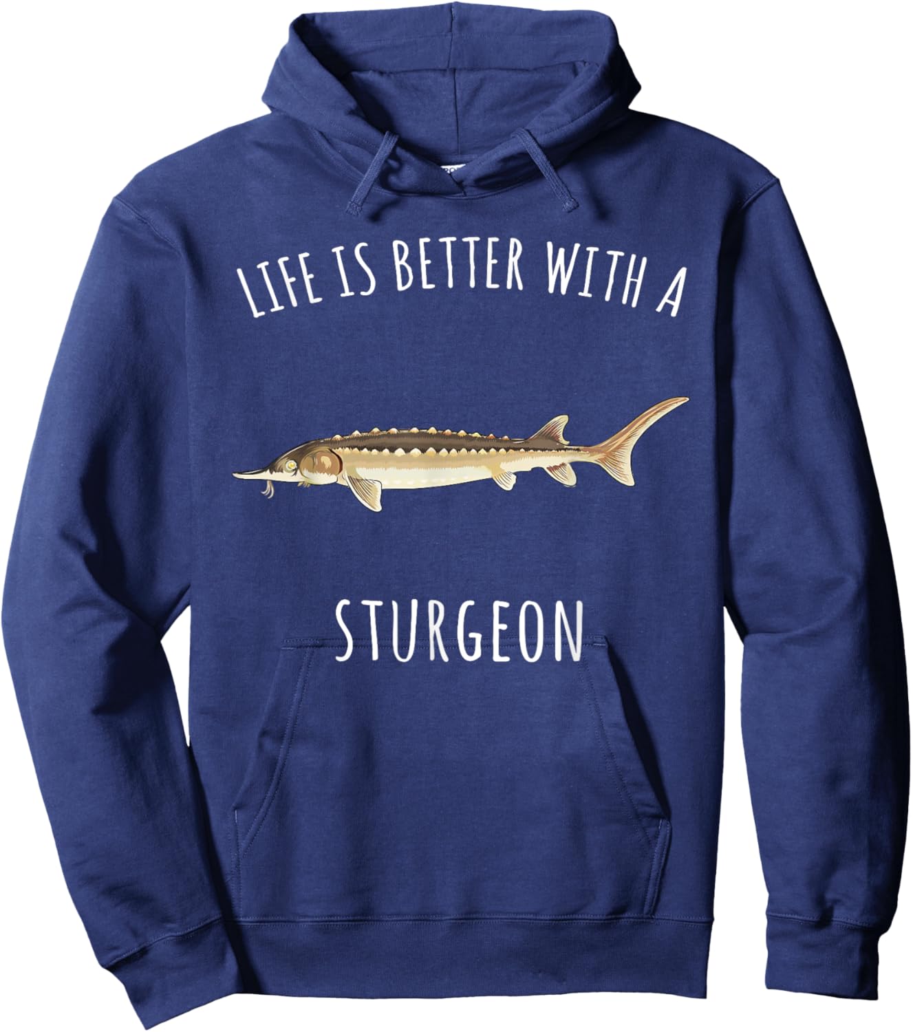 Life Is Better With A Sturgeon Funny Fish Hoodie - Hoodie | Navy