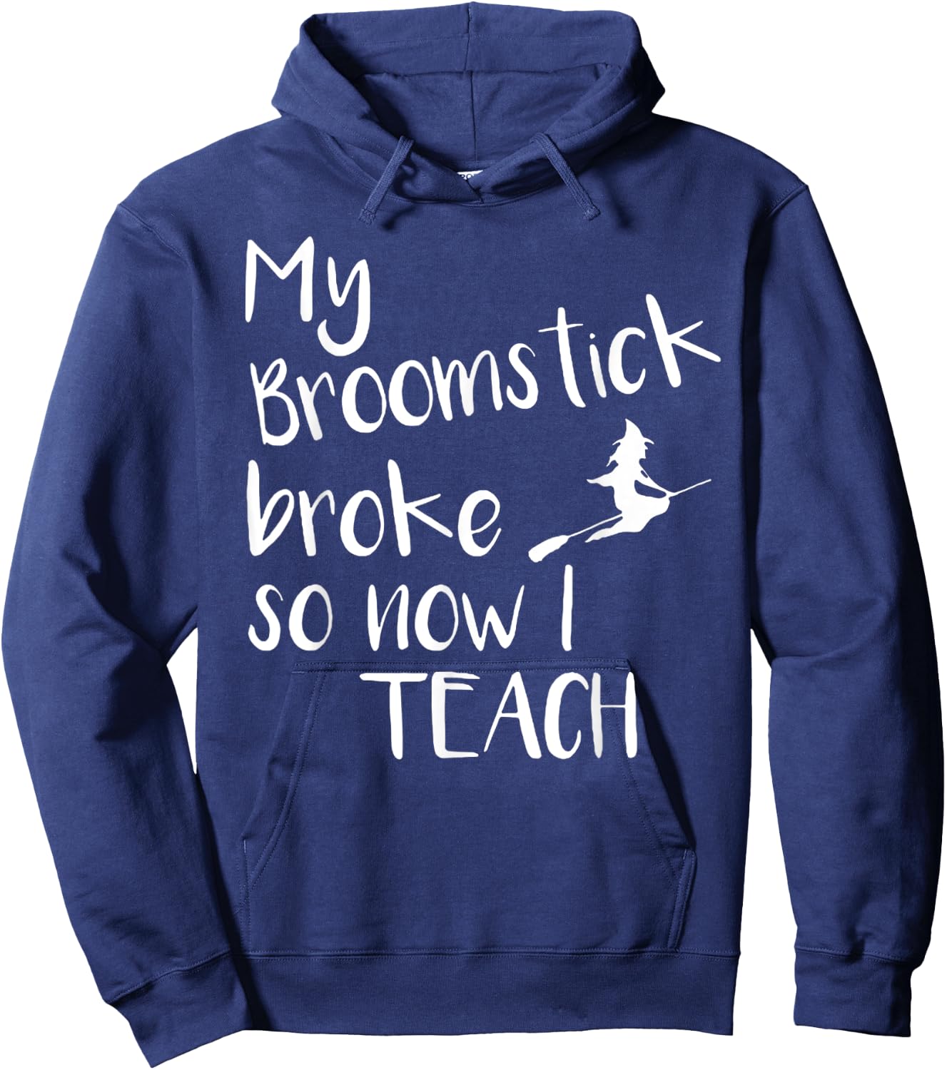 My Broom Broke So Now I Teach Halloween Costumes Hoodie - Hoodie | Navy