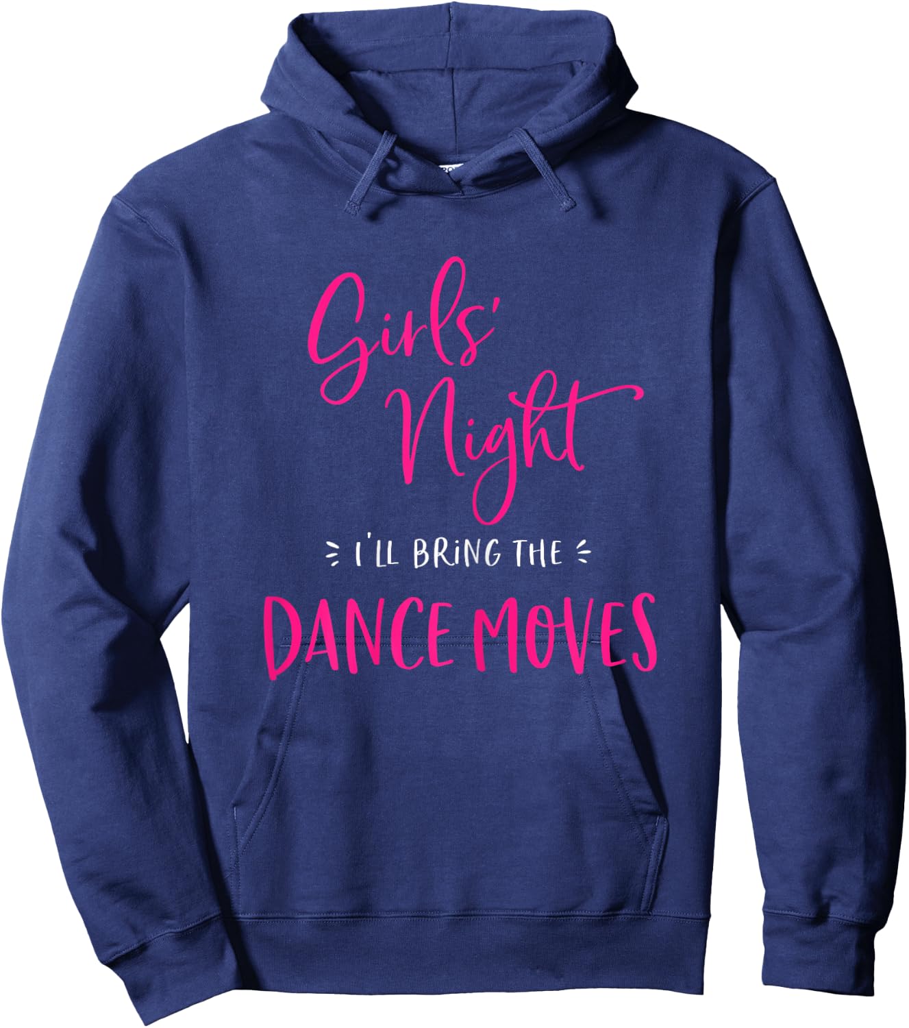 Girls Night I'll Bring The Dance Moves Funny Matching Party Hoodie - Hoodie | Navy
