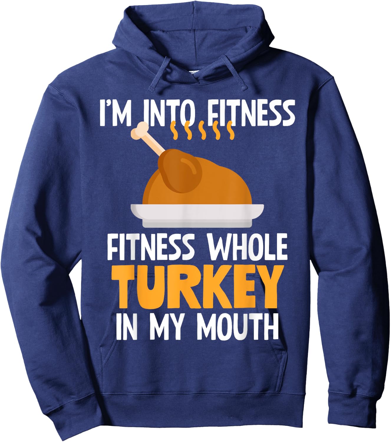 I'm Into Fitness Whole Turkey In My Mouth Thanksgiving Gift Hoodie - Hoodie | Navy