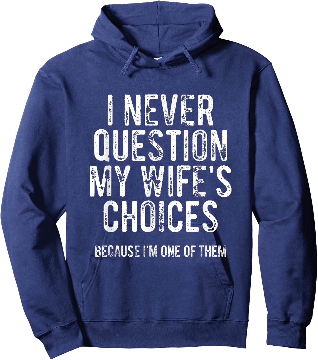 I Never Question My Wife's Choices Because I'm One Of Them Hoodie - Hoodie | Navy