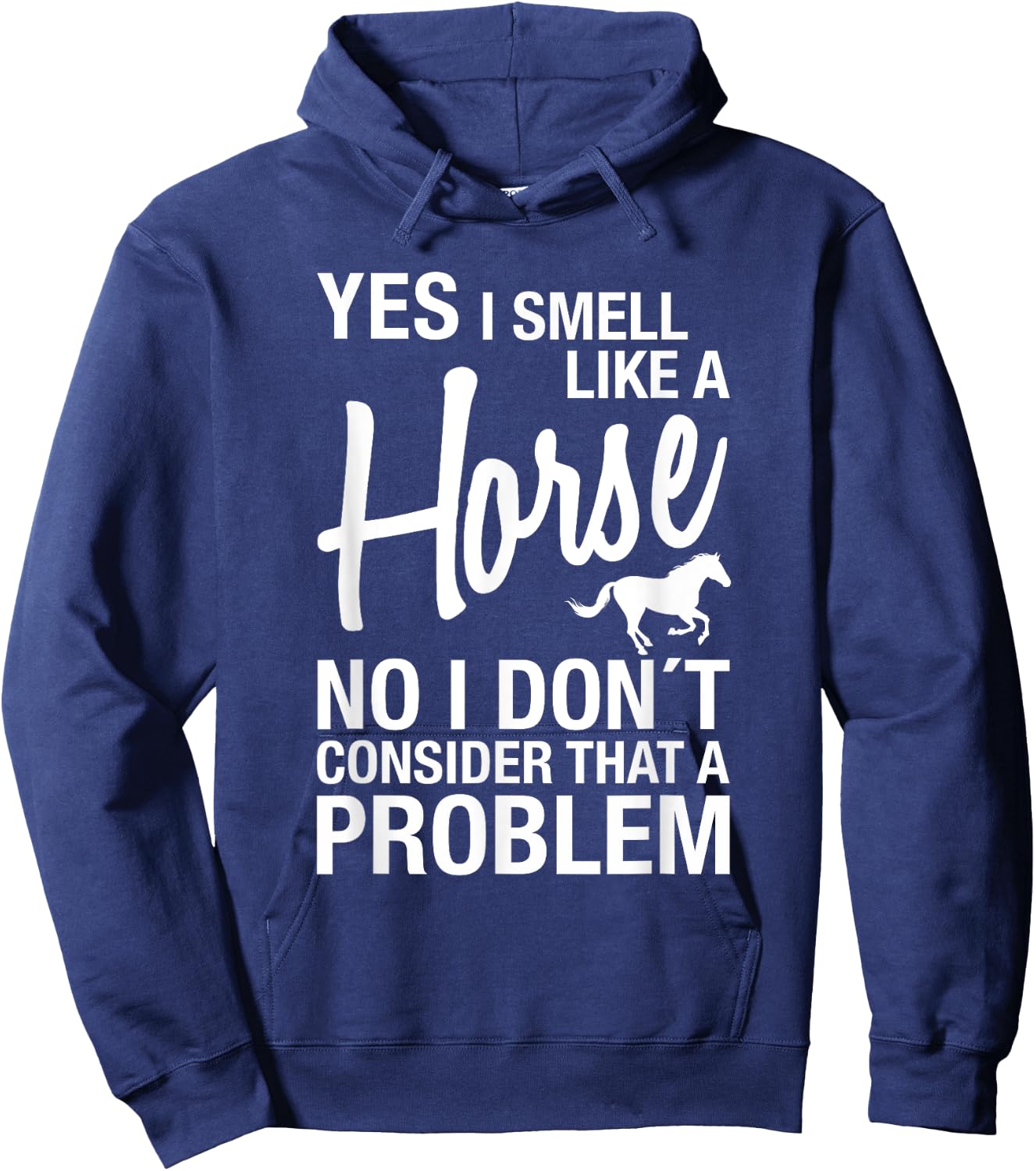 Yes I Smell Like A Horse No I Don't Consider That A Problem Hoodie - Hoodie | Navy