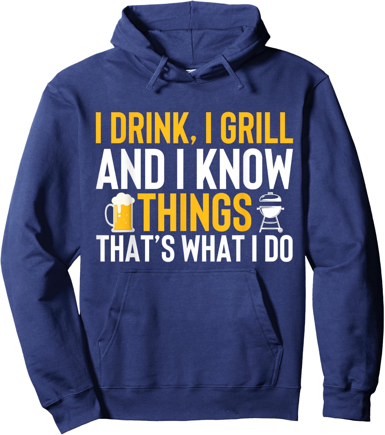 I drink, i grill and i know things - Thats what i do Hoodie - Hoodie | Navy
