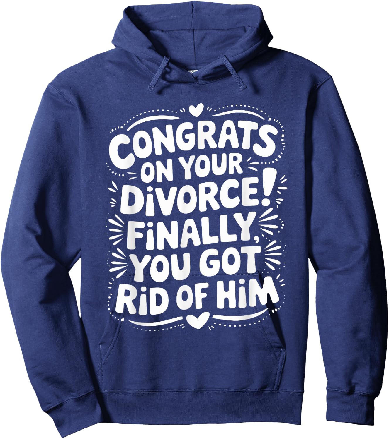Congrats On Divorce Finally You Got Rid of Him, Divorcee Hoodie - Hoodie | Navy
