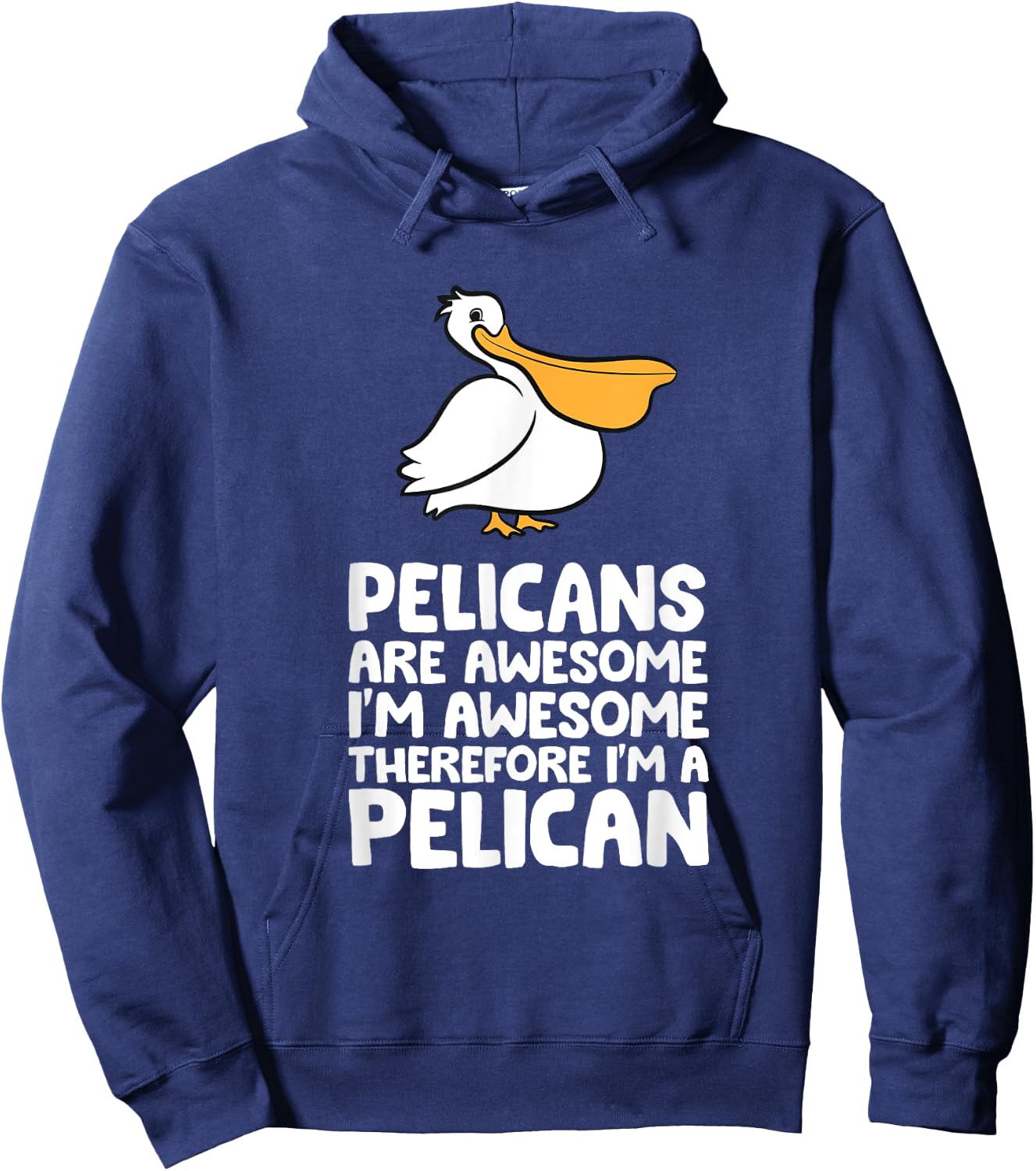 Pelicans Are Awesome. I'm Awesome Therefore I'm a Pelican Hoodie - Hoodie | Navy