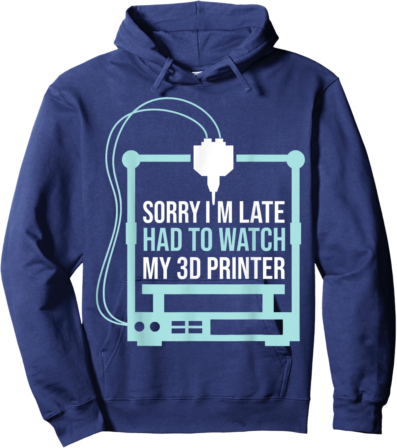 Sorry Im Late Had To Watch 3d Printer Funny 3d Printing Hoodie - Hoodie | Navy