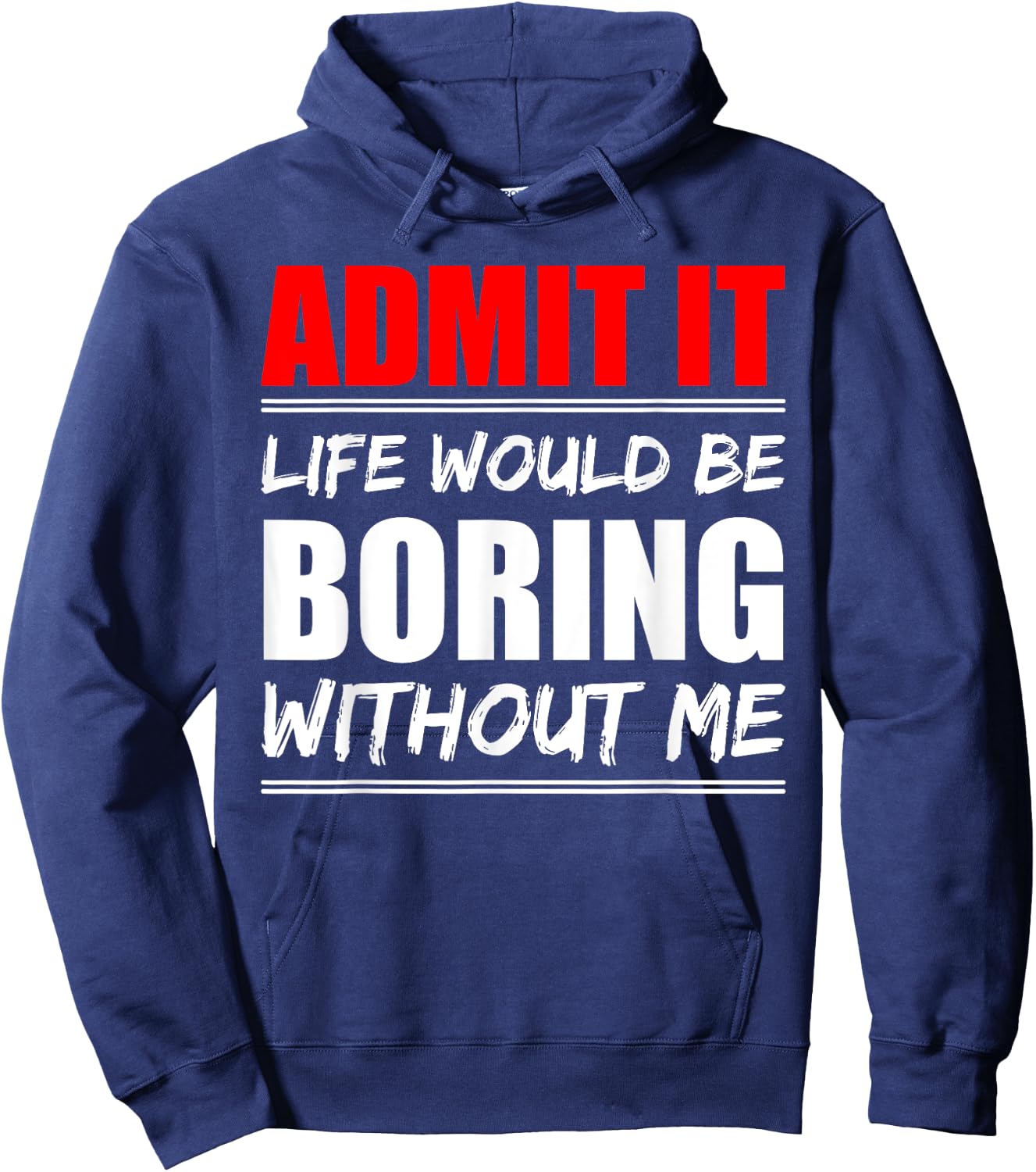 Admit it Life would be boring without me - Exciting Person Hoodie - Hoodie | Navy