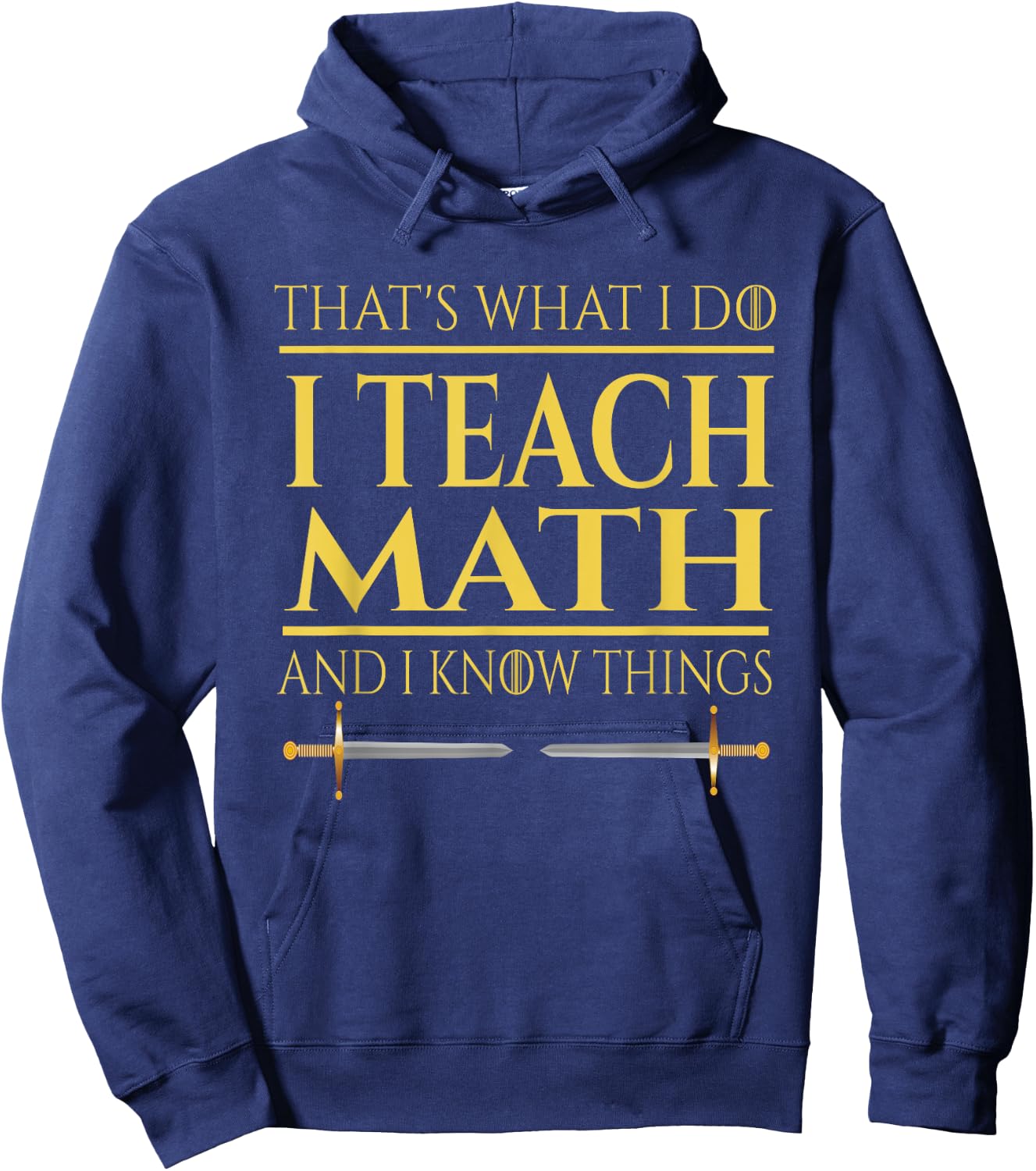 That's What I Do I Teach Math And I Know Things Teacher Men Women Hoodie - Hoodie | Navy