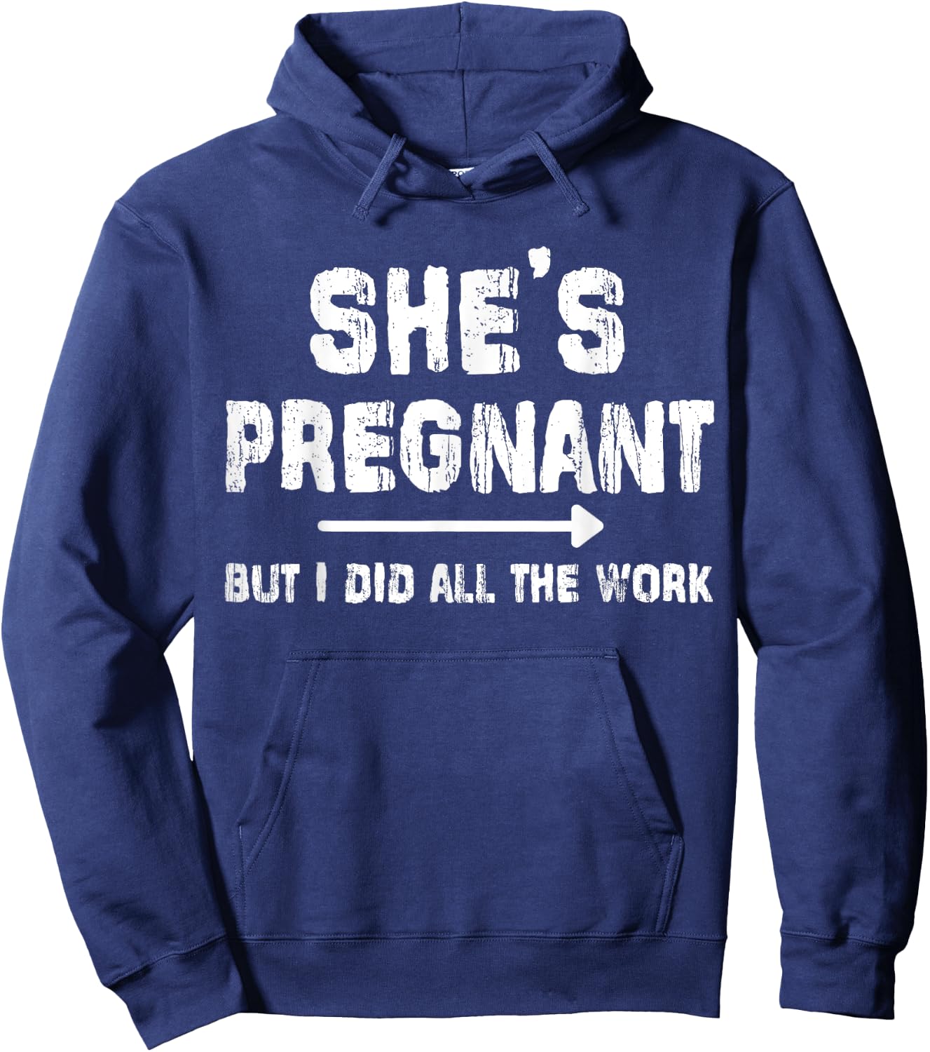 She's Pregnant But I Did All The Work Dad Pregnancy Funny Hoodie - Hoodie | Navy