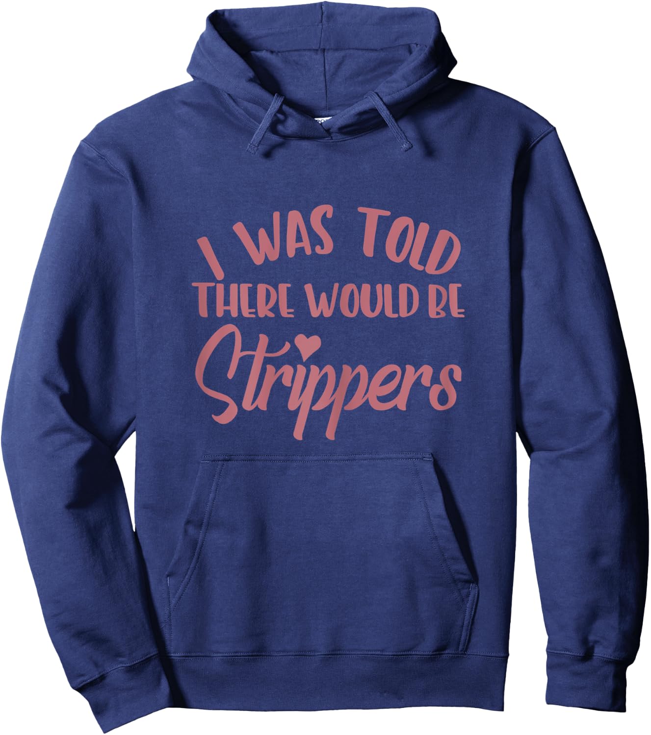 I Was Told There Would Be Strippers Bachelorette Party Funny Hoodie - Hoodie | Navy