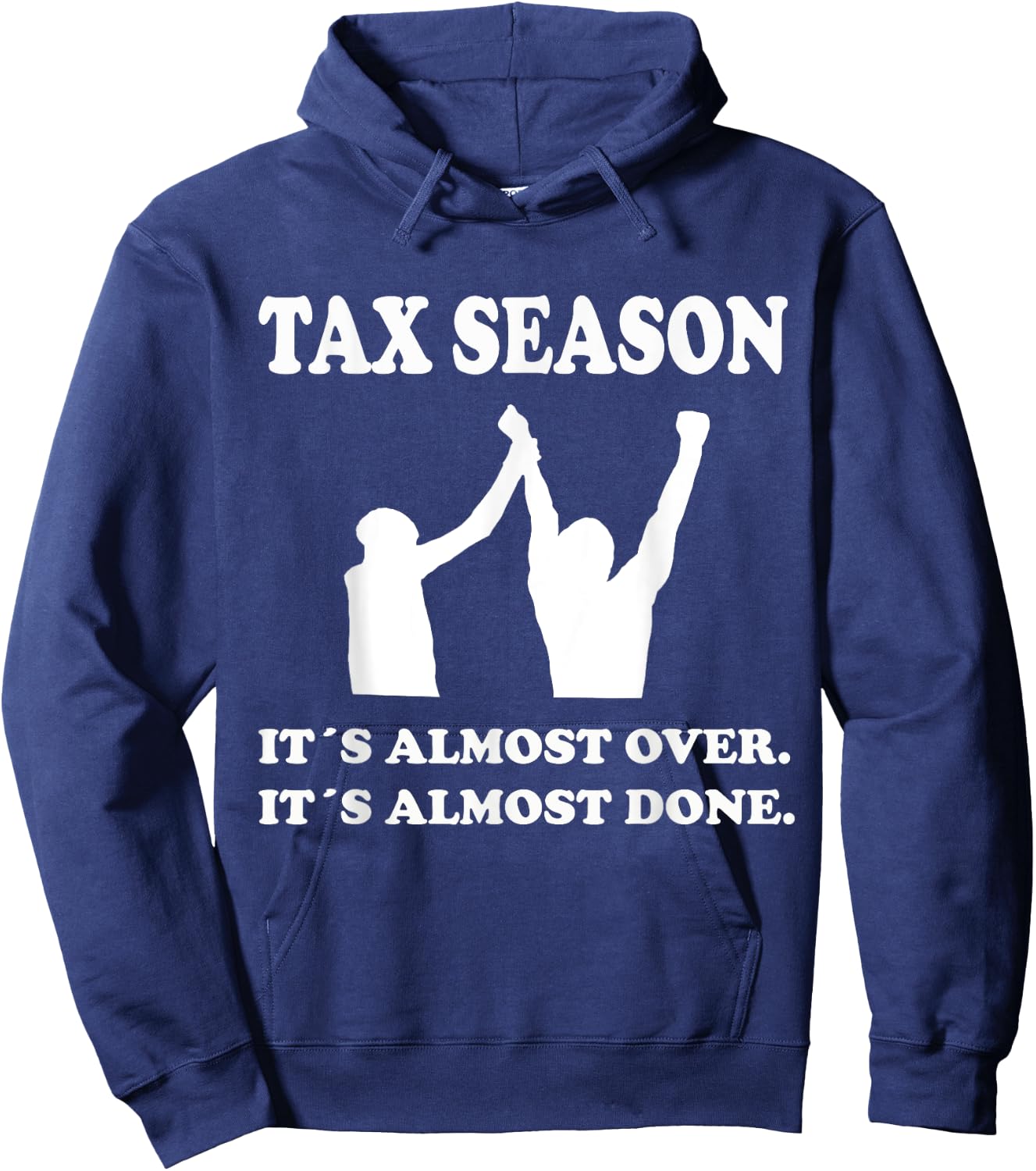 Tax Season Its Almost Over Done Funny Tax Day Quotes Shirt Hoodie - Hoodie | Navy