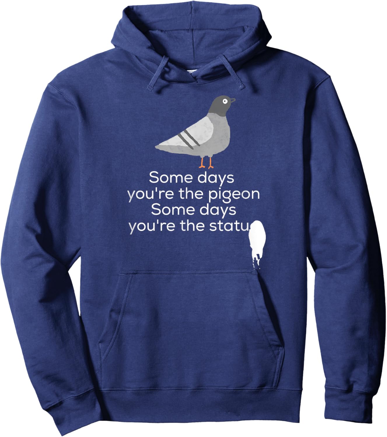 Bird Shirt | Some Days You're The Pigeon Some Days You're Hoodie - Hoodie | Navy