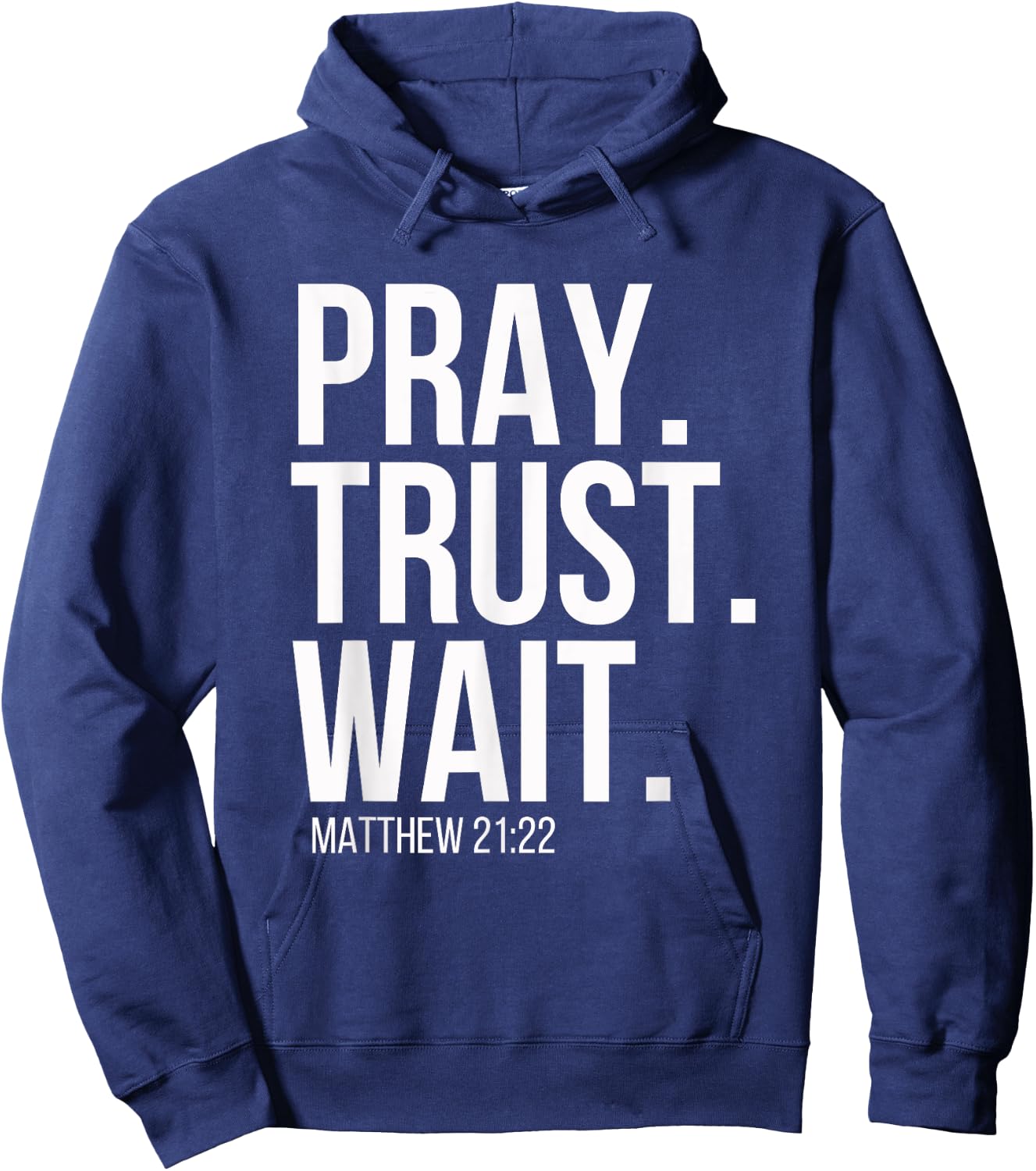 Pray. Trust. Wait. Christian Religious Verse Matthew 21:22 Hoodie - Hoodie | Navy