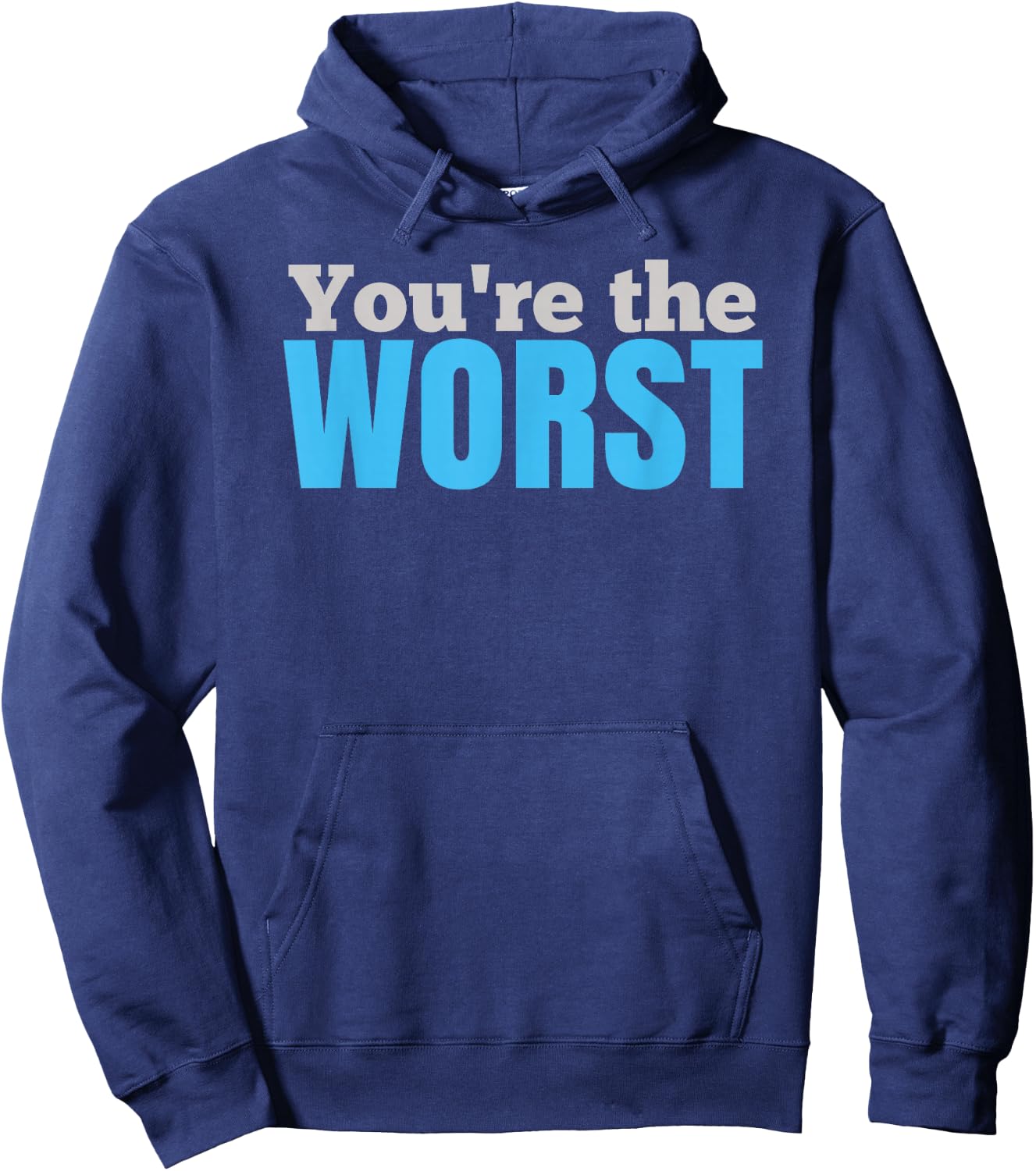 Funny SARCASTIC You're the Worst Hoodie - Hoodie | Navy