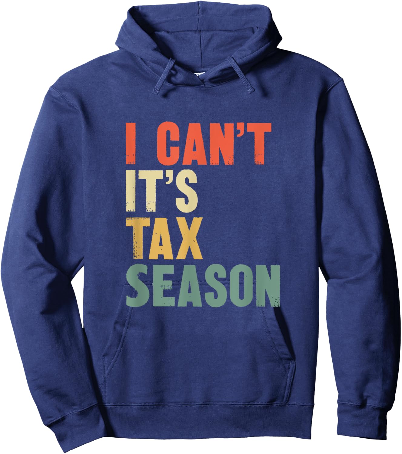 Funny i Can't It's Tax Season Gift CPA Accountant Hoodie - Hoodie | Navy