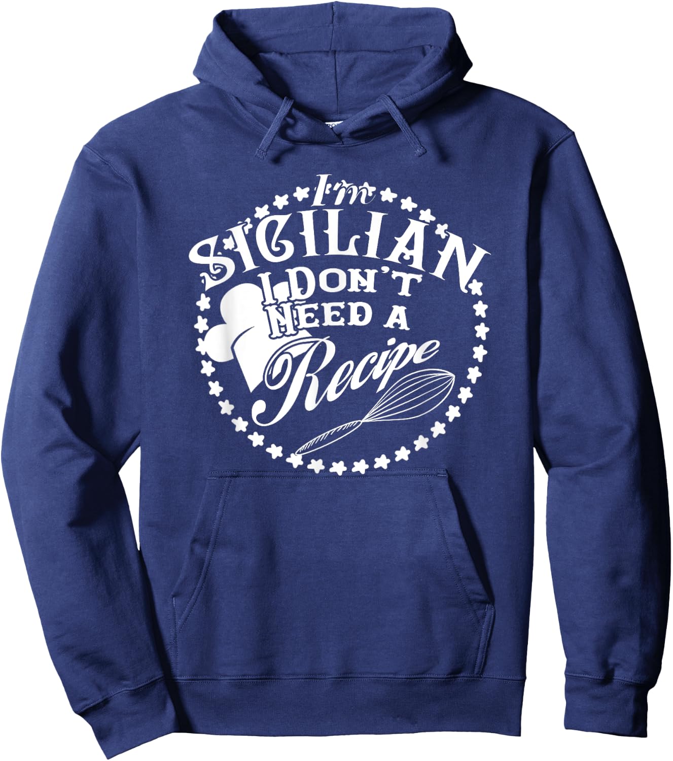 I Don't Need a Recipe I'm Sicilian Nonna Food Cook Hoodie - Hoodie | Navy