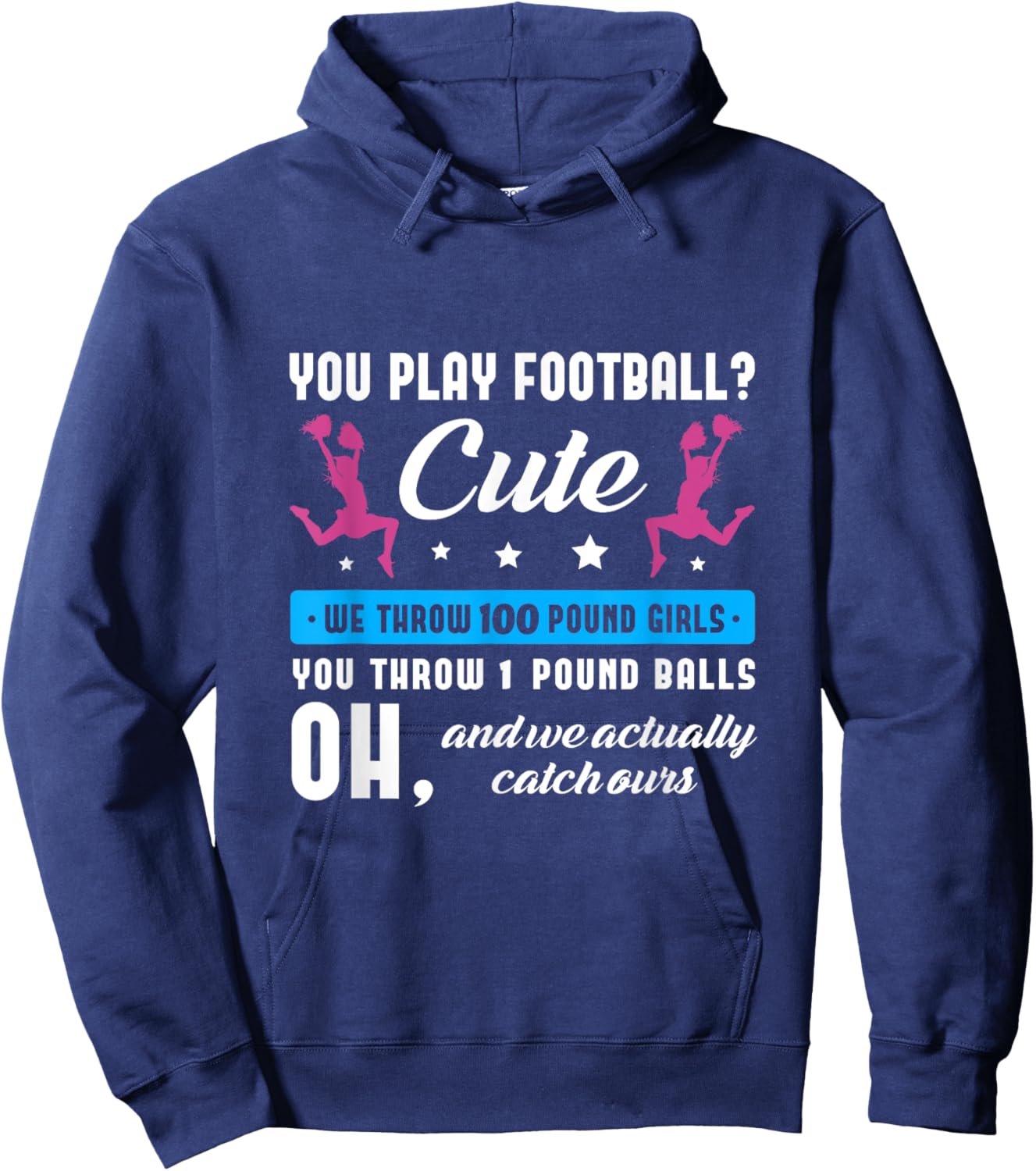 You play football cute we throw 100 pound girls Cheerleading Hoodie - Hoodie | Navy