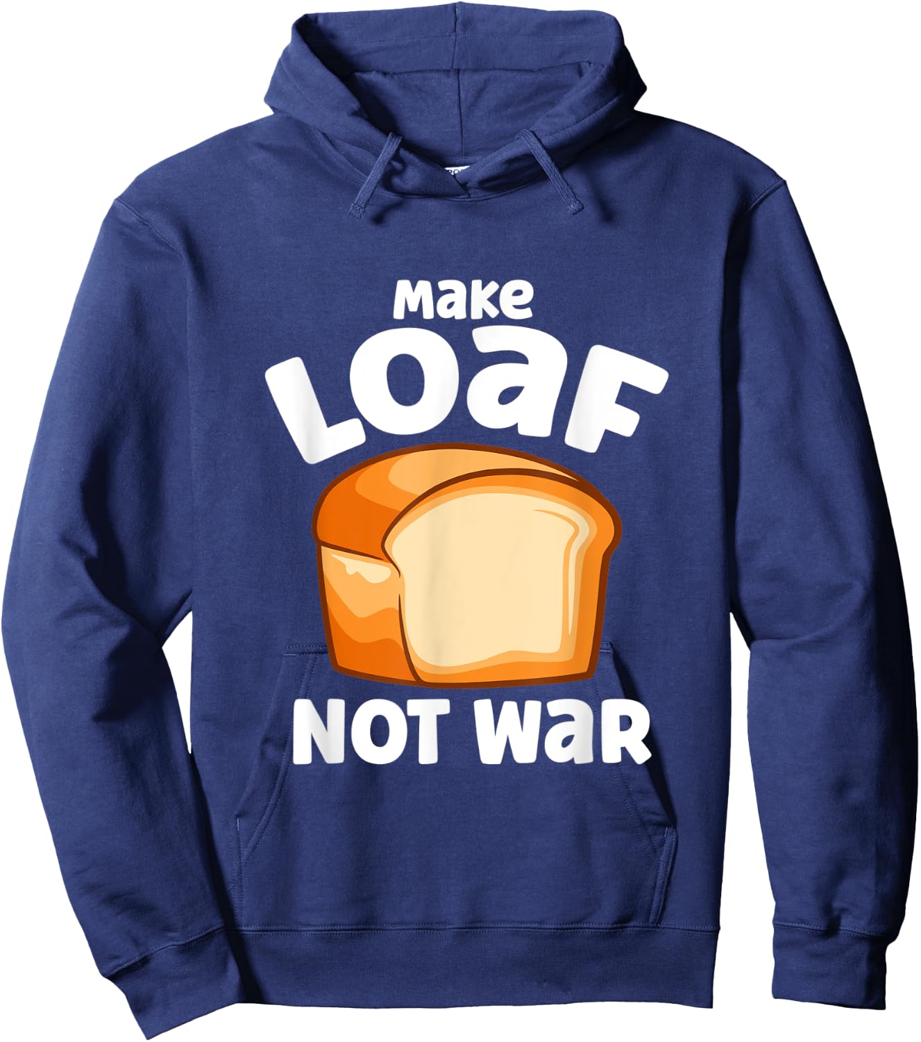 Make Loaf Not War Bake Bread Loaf Hoodie - Hoodie | Navy