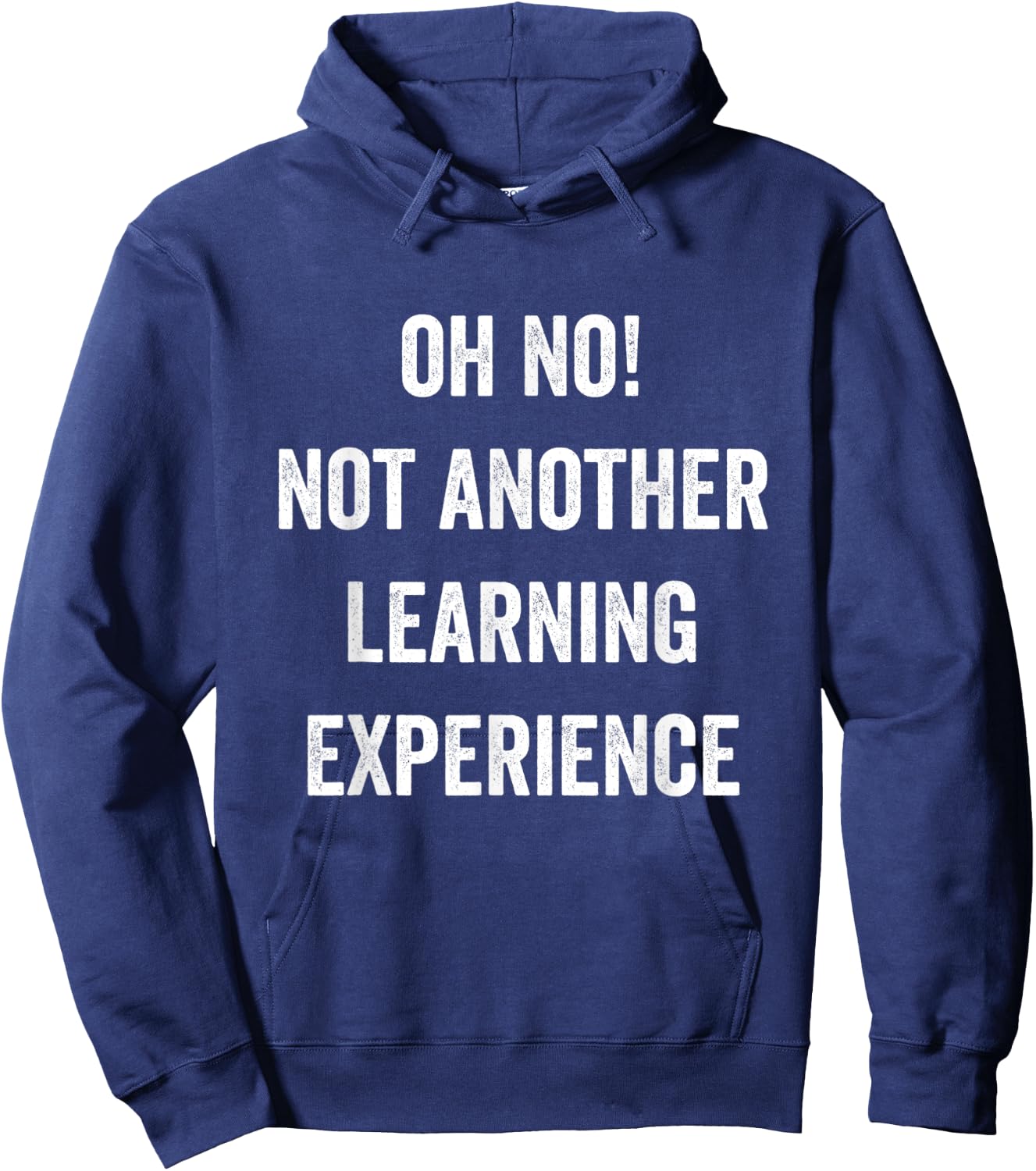 Oh No Not Another Learning Experience Funny Joke Men Women Hoodie - Hoodie | Navy