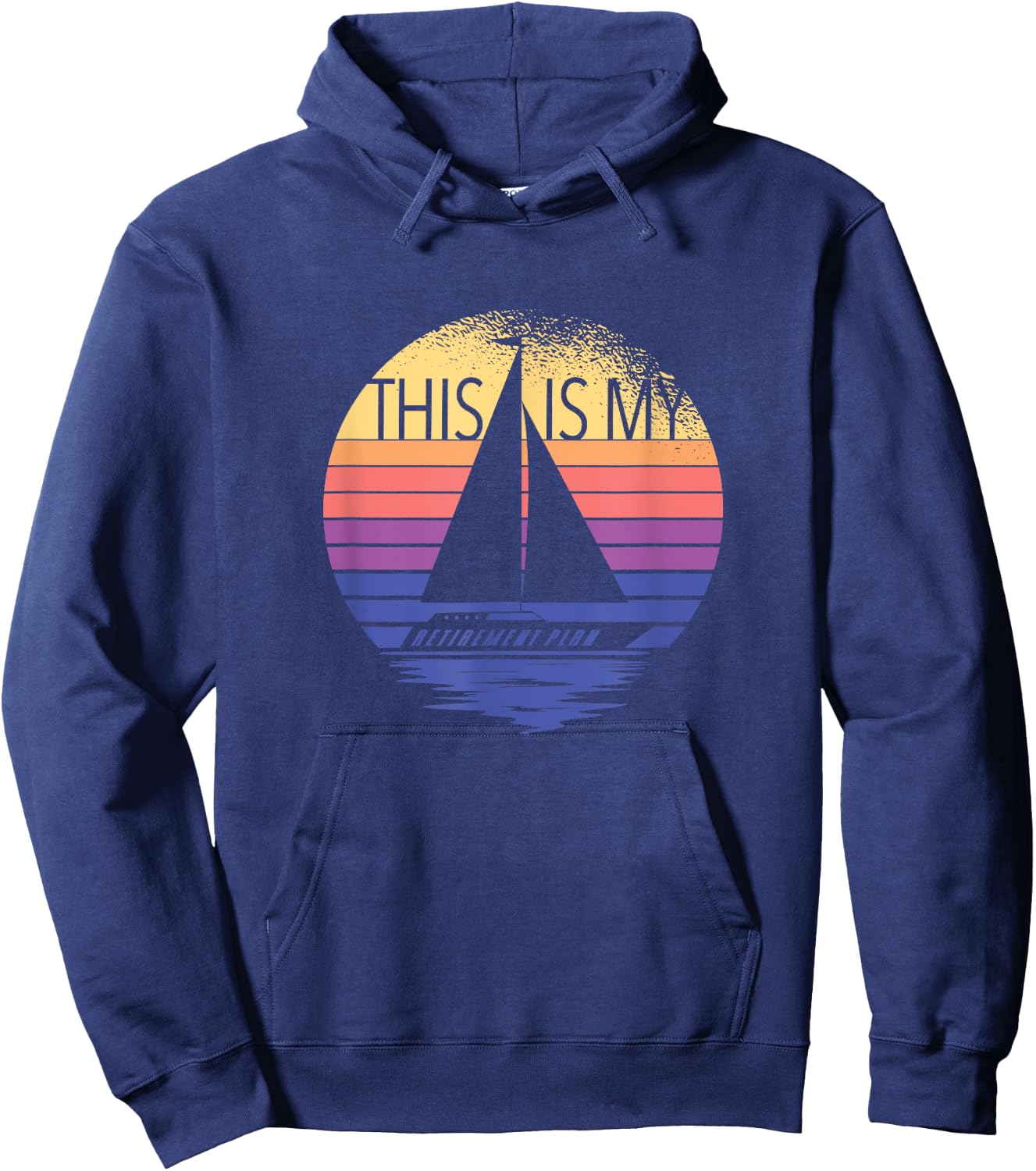 Sailing Is My Retirement Plan - Sailboat Retirement Sailing Hoodie - Hoodie | Navy