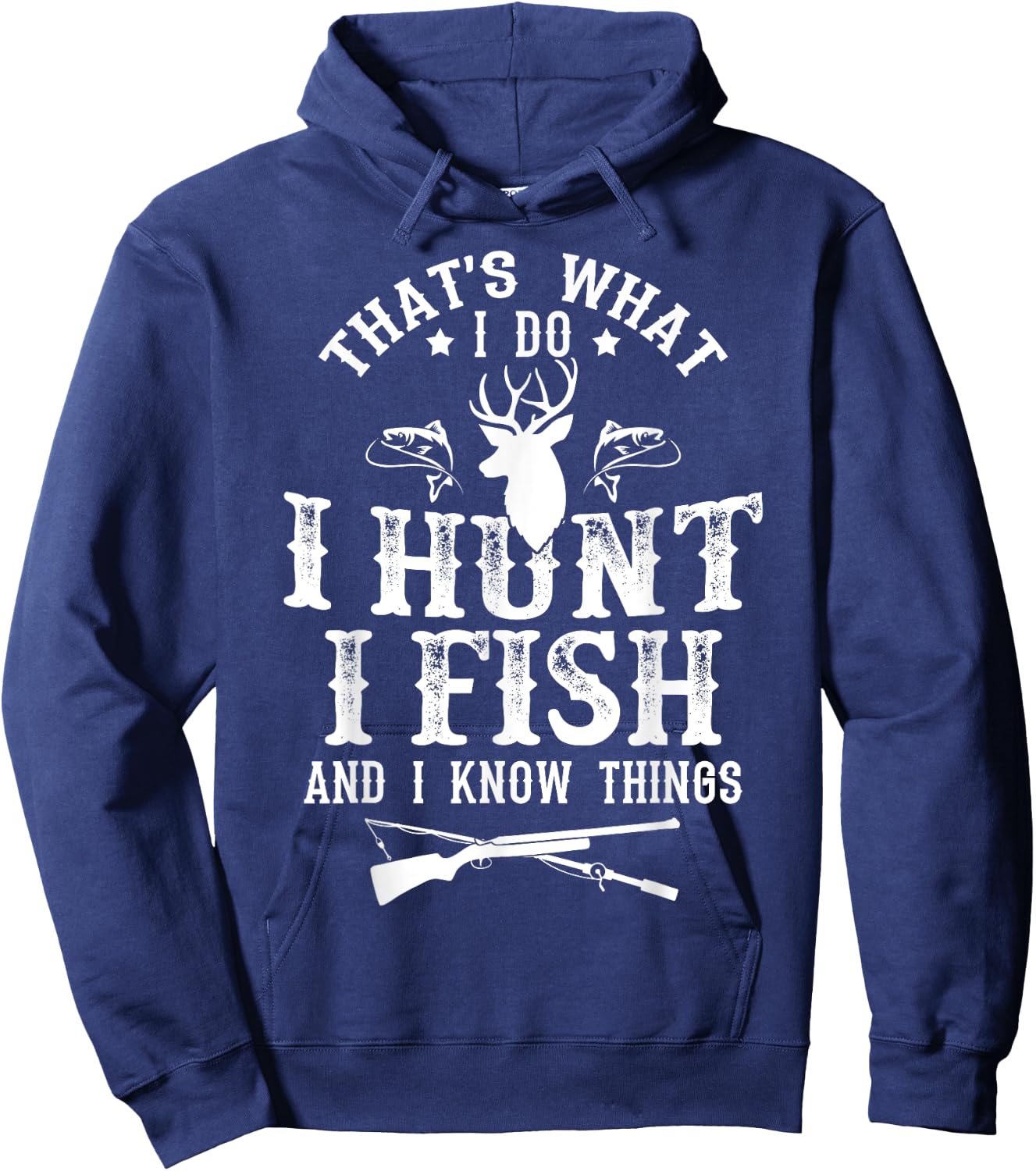 Hunting & Fishing Lovers Shirts That's What I Do I Hunt Fish and Know Things Funny Gift Hoodie - Hoodie | Navy
