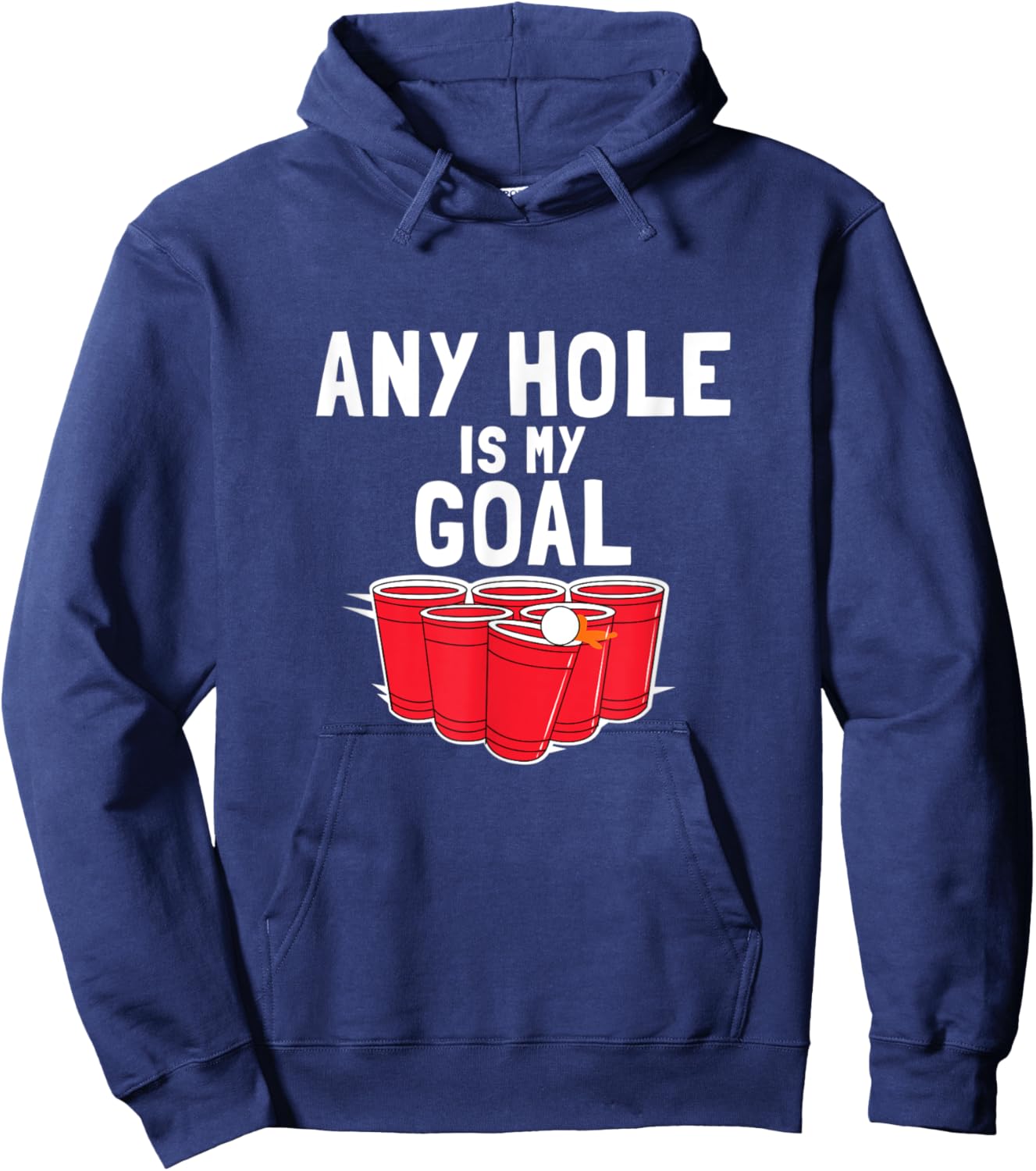 Beer Pong Funny Saying Any Hole is my Goal Hoodie - Hoodie | Navy