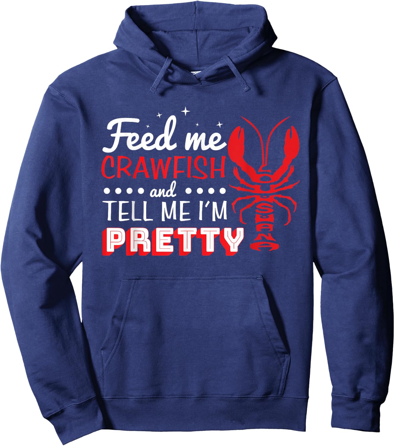 Feed Me Crawfish and Tell me I'm Pretty Lousiana Crawdad Hoodie - Hoodie | Navy