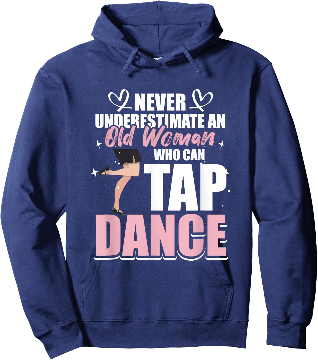 Never underestimate an Old Woman who can Tap Dance Hoodie - Hoodie | Navy