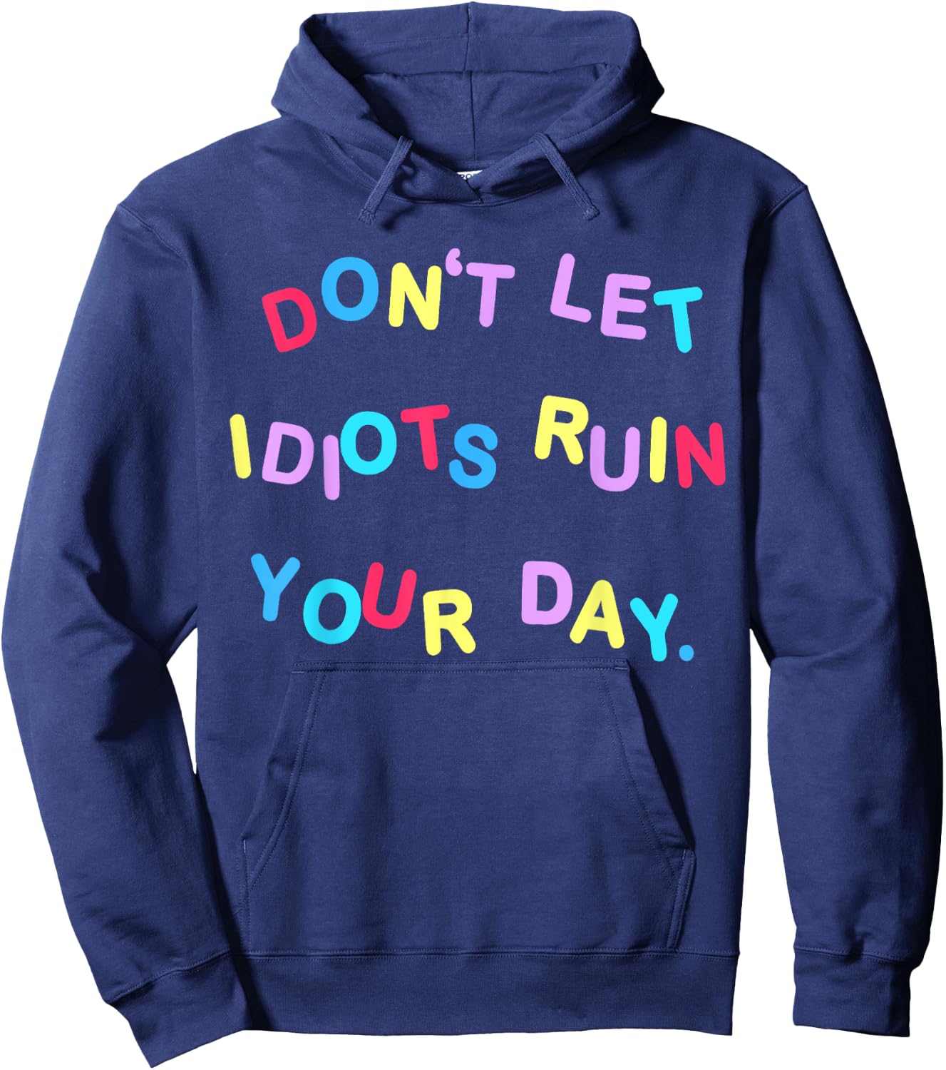 Don't Let Idiots Ruin Your Day Funny Sarcasm Humor Hoodie - Hoodie | Navy
