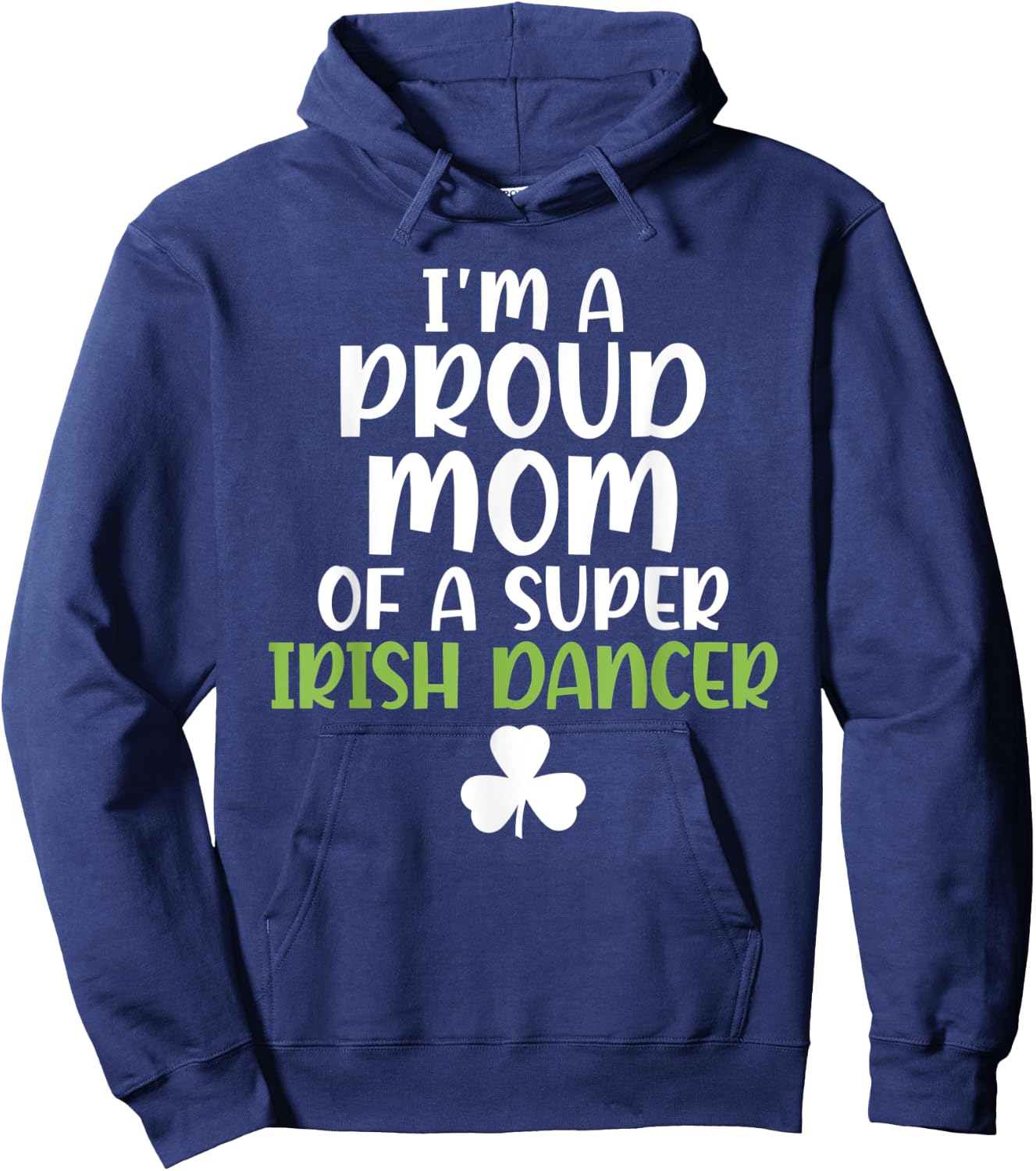 Im a proud Mom of a Super Irish Dancer Mother Hoodie - Hoodie | Navy