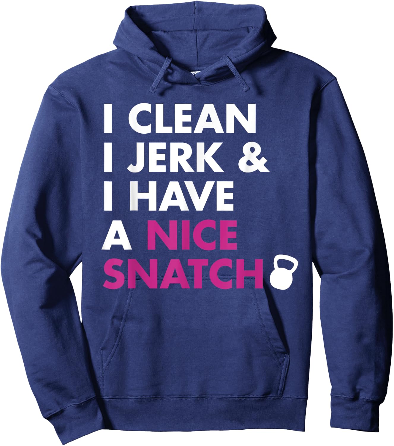 I Clean I Jerk and I Have a Nice Snatch Kettlebell Hoodie - Hoodie | Navy