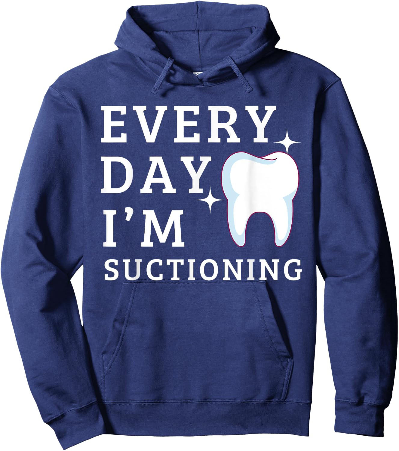 Everyday I'm Suctioning Funny Dentist Dental Assistant Hoodie - Hoodie | Navy