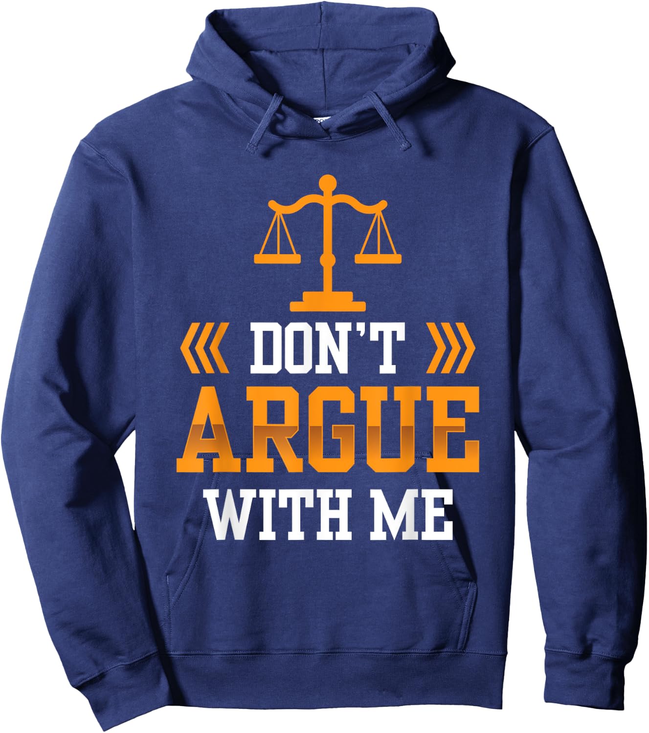 Don't Argue With Me Sayings Arguing Sarcastic Lawyer Hoodie - Hoodie | Navy
