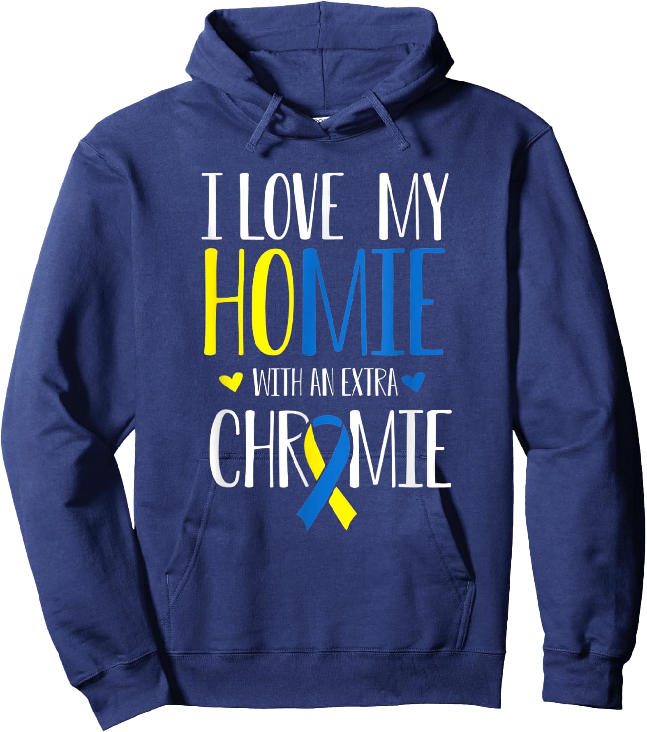 I Love My Homie With An Extra Chromie Down Syndrome T21 Hoodie - Hoodie | Navy