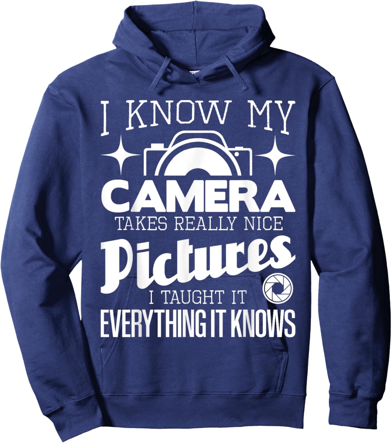 I Know My Camera Takes Really Nice Pictures - Photographer Hoodie - Hoodie | Navy