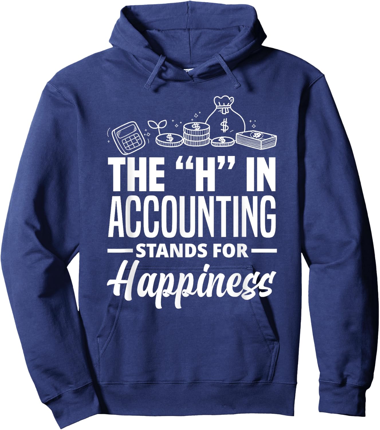 The H In Accounting Stands For Happiness Funny Accountant Hoodie - Hoodie | Navy