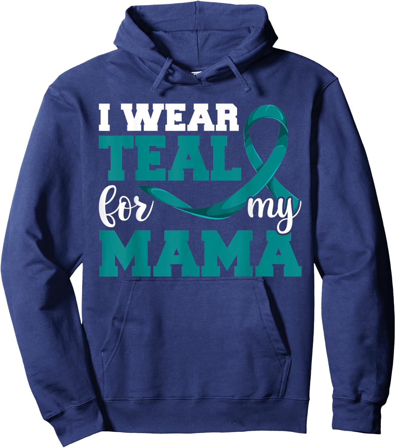 I Wear Teal For My Mama Teal Ribbon Shirts, Ovarian Cancer Hoodie - Hoodie | Navy