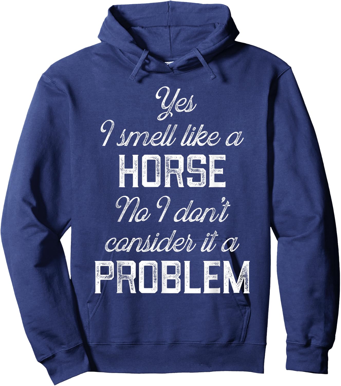 Yes I smell like a horse. No I don't consider it a problem Hoodie - Hoodie | Navy