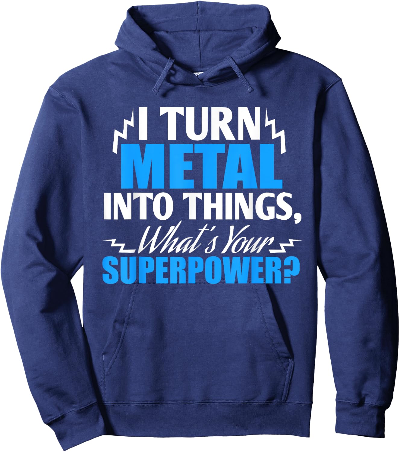 I Turn Metal into Things, What's your Superpower ? Hoodie - Hoodie | Navy