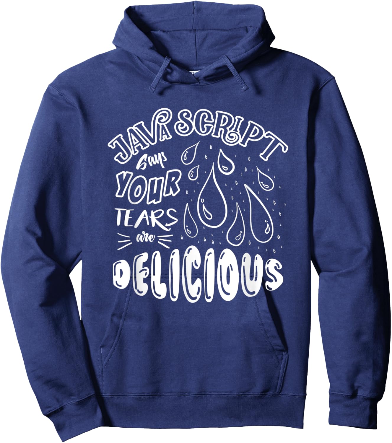 JavaScript Says Your Tears Are Delicious For Programmer Hoodie - Hoodie | Navy