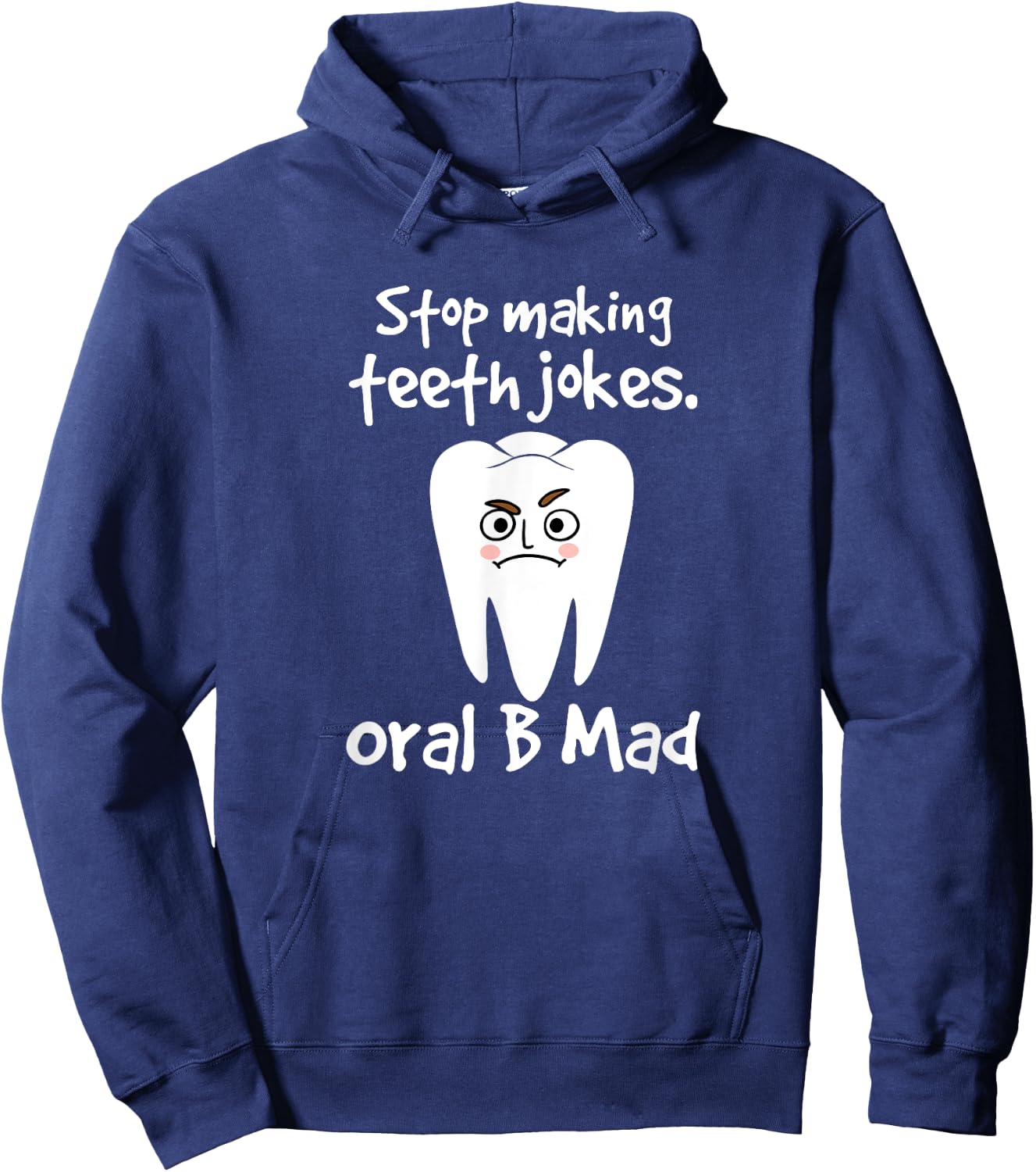 Dentist Dental Hygienist Stop Making Teeth Jokes Oral B Mad Hoodie - Hoodie | Navy