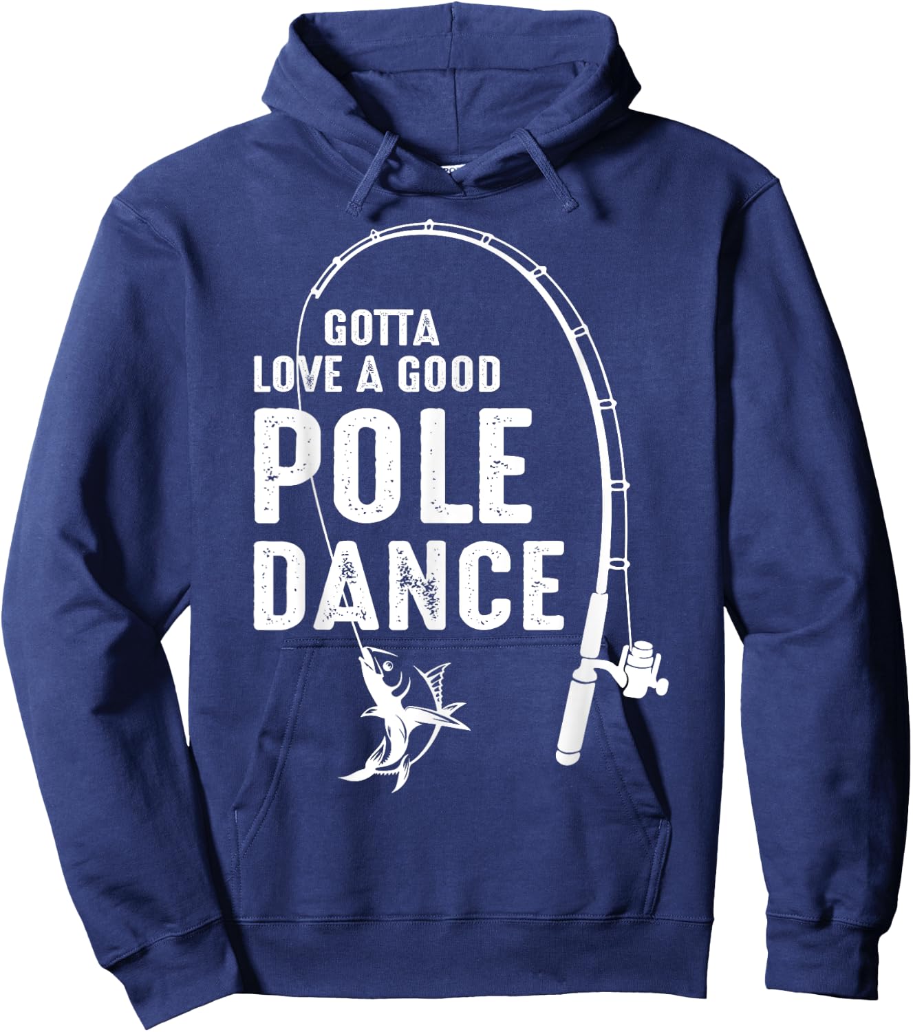 Gotta Love A Good Pole Dance Fishing Dad Hoodie - Hoodie | Navy