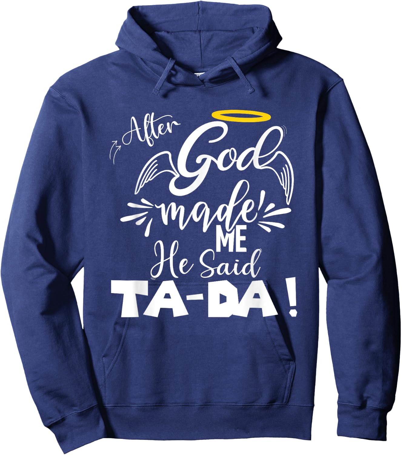 After God Made Me He Said TaDa Funny Christian Memes Humor Hoodie - Hoodie | Navy