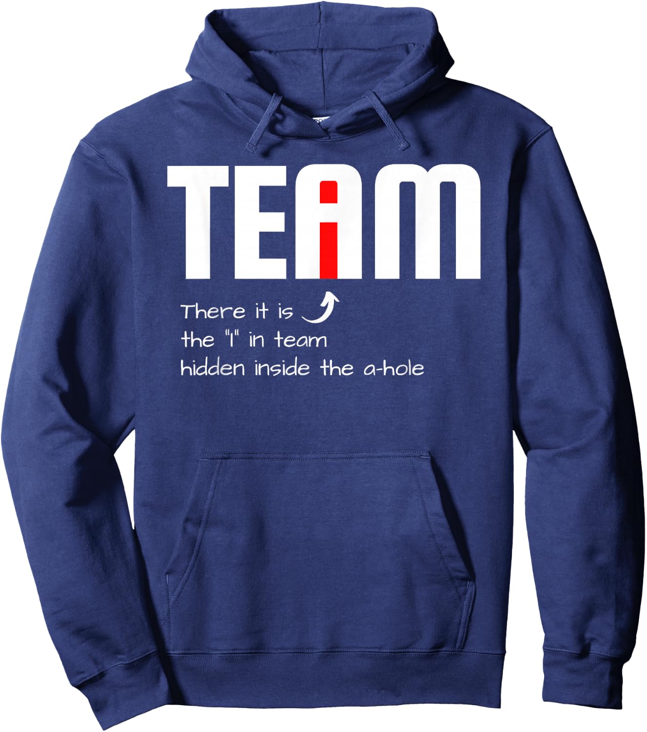Funny Sarcastic Teammate I Found The I In Team Hidden A Hole Hoodie - Hoodie | Navy