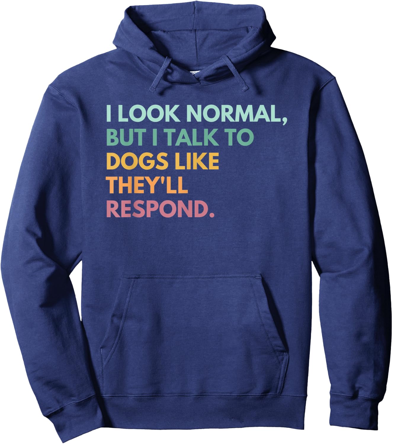 I Look Normal But I Talk To Dogs Like They'll Respond Hoodie - Hoodie | Navy