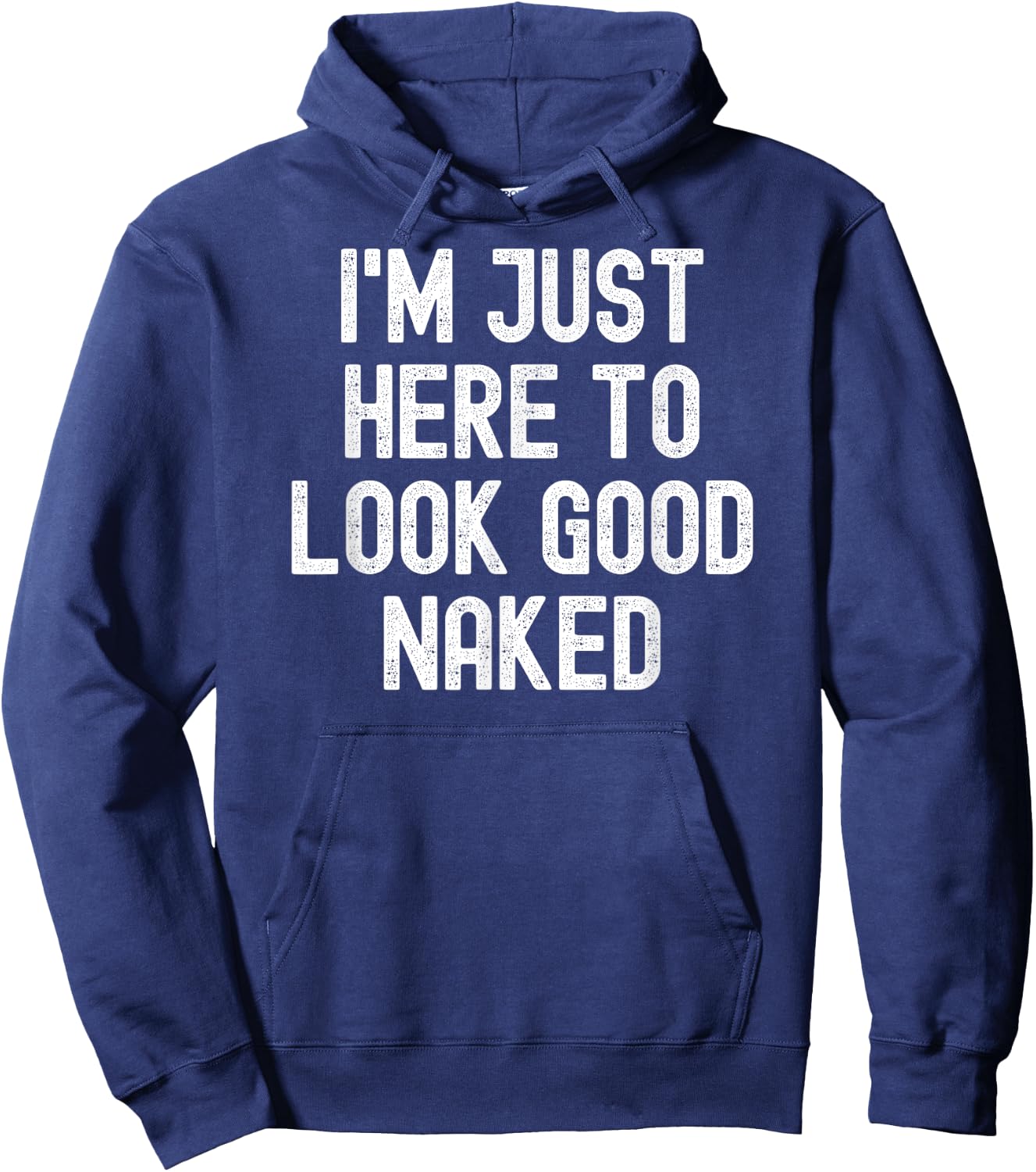 Men Women i'm just here to look good naked Hoodie - Hoodie | Navy