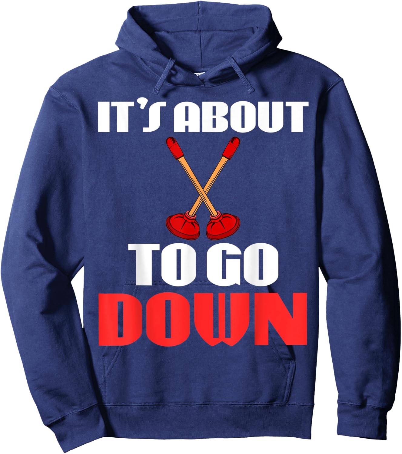 It's About To Go Down Joke Funny Plumber's Plunger Garment Hoodie - Hoodie | Navy