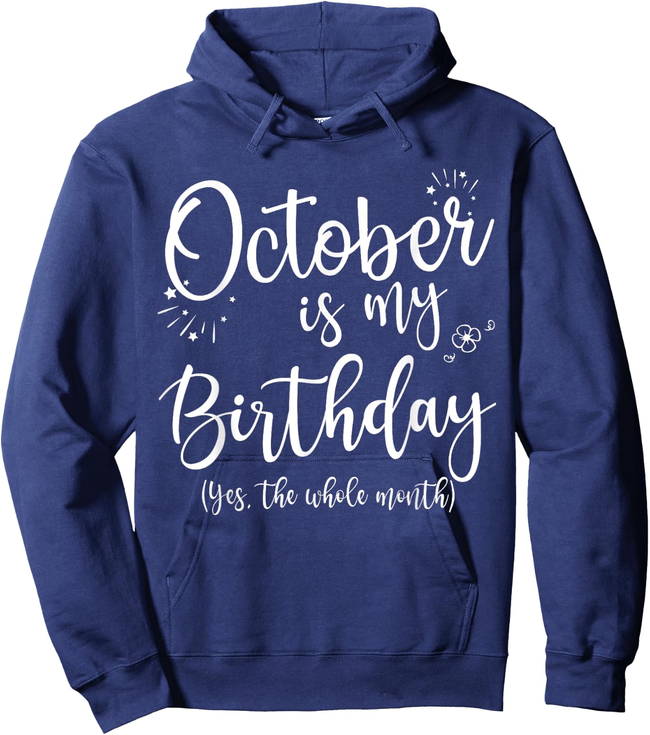 October Is My Birthday The Whole Month October Birthday Hoodie - Hoodie | Navy