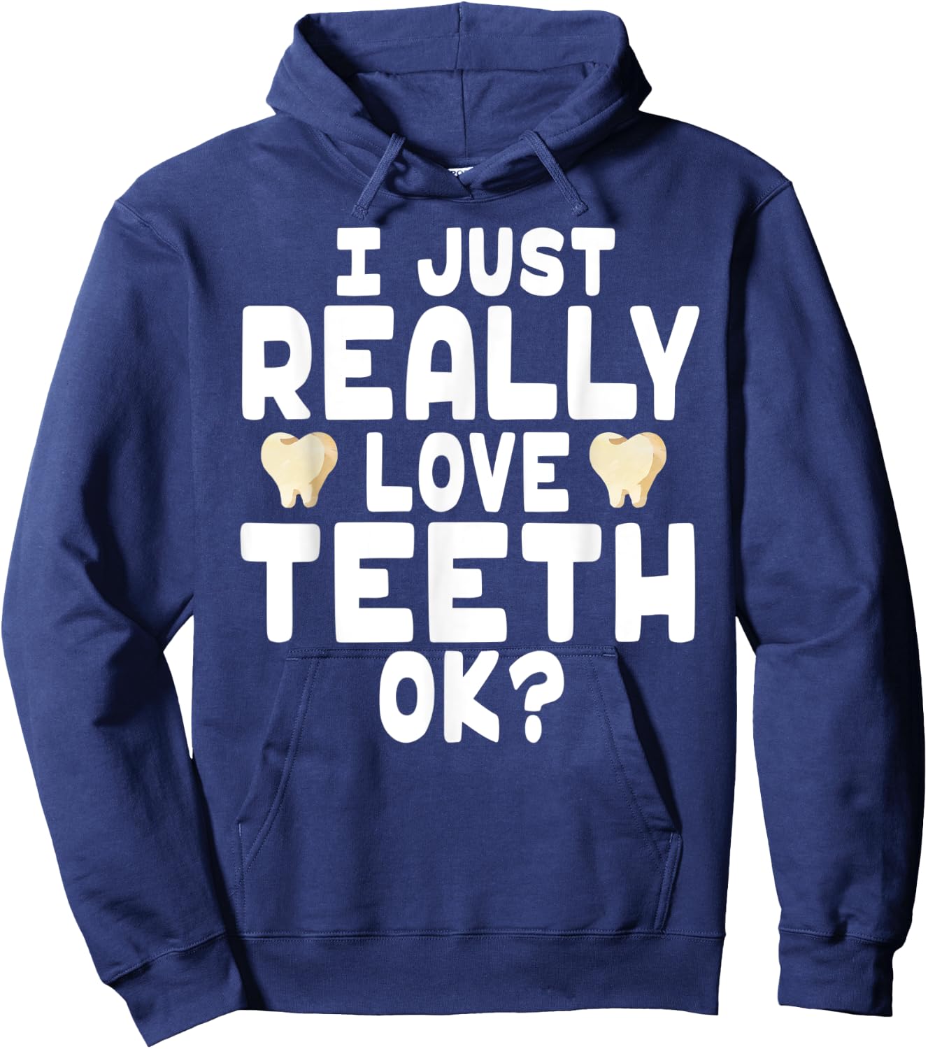 I Just Really Love Teeth OK? - Cute Dentist Hoodie - Hoodie | Navy