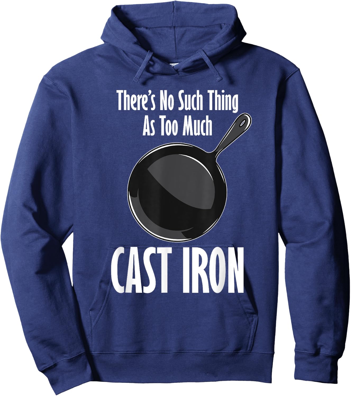 Funny Cast Iron Cooking Shirt No Such Thing As Too Much Hoodie - Hoodie | Navy